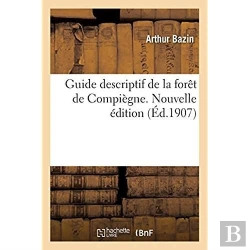 Bertrand.pt - Guide Descriptif De La Foret De Compiegne. Nouvelle Edition