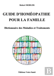 Guide D'Homeopathie Pour La Famille - Dictionnaire Des Maladies Et Traitements