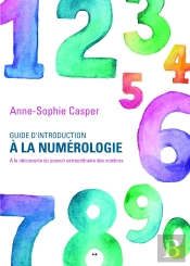 Guide D'Introduction À La Numérologie ; À La Découverte Du Pouvoir Extraordinaire Des Nombres
