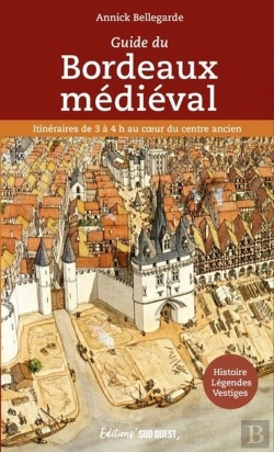 Bertrand.pt - Guide Du Bordeaux Médiéval : Itinéraires De 3 À 4h Au Coeur Du Centre Ancien