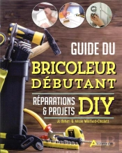 Guide Du Bricoleur Débutant ; Réparations & Projets Diy