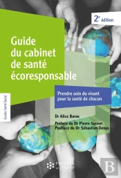 Guide Du Cabinet De Santé Écoresponsable : Prendre Soin Du Vivant Pour La Santé De Chacun (2e Édition)