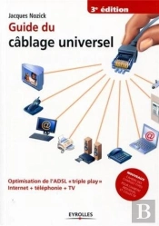 Guide Du Câblage Universel ; Optimisation De L'Adsl «Triple Play» ; Internet + Téléphonie + Tv (3e Édition)