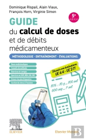 Guide Du Calcul De Doses Et De Débits Médicamenteux : Méthodologie. Entraînement. Évaluations (5e Édition)