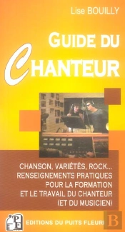 Guide Du Chanteur ; Renseignements Pratiques Pour La Formation Du Chanteur Et Son Insertion Professionnelle