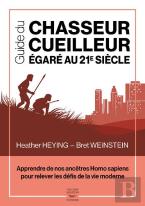 Guide Du Chasseur-Cueilleur Égaré Au Xxie Siècle ; Apprendre De Nos Ancêtres Homo Sapiens Pour Relever Les Défis De La Vie Moderne