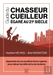 Guide Du Chasseur-Cueilleur Égaré Au Xxie Siècle ; Apprendre De Nos Ancêtres Homo Sapiens Pour Relever Les Défis De La Vie Moderne