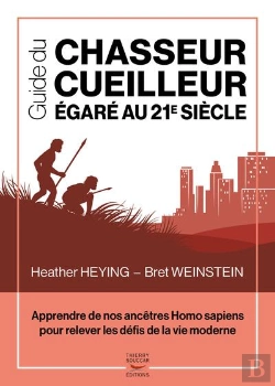 Bertrand.pt - Guide Du Chasseur-Cueilleur Égaré Au Xxie Siècle ; Apprendre De Nos Ancêtres Homo Sapiens Pour Relever Les Défis De La Vie Moderne