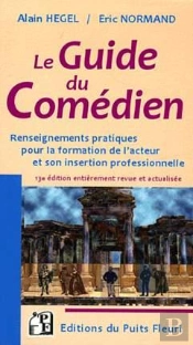 Guide Du Comedien - Renseignements Pratiques Pour La Formation De L'Acteur Et Son Insertion Professi