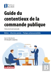 Guide Du Contentieux De La Commande Publique : Référés - Infractions Pénales - Pratiques Anticoncurrentielles