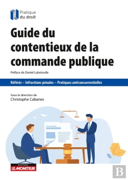 Bertrand.pt - Guide Du Contentieux De La Commande Publique : Référés - Infractions Pénales - Pratiques Anticoncurrentielles