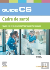 Guide Du Cs - Cadre De Santé : Toutes Les Connaissances Théoriques Et Pratiques