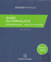 Guide Du Formaliste : De La Rédaction À La Publication ; Les Formalités Postérieures Pour Tout Acte Notarié (Édition 2025)