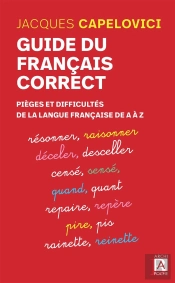 Guide Du Français Correct ; Pièges Et Difficultés De La Langue Française De A À Z