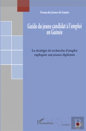 Guide Du Jeune Candidat A L'Emploi En Guinée ; La Stratégie De Recherche D'Emploi Expliquée Aux Jeunes Diplômés