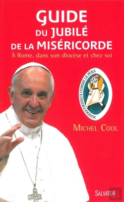 Bertrand.pt - Guide Du Jubilé De La Miséricorde ; À Rome, Dans Son Diocèse Et Chez Soi