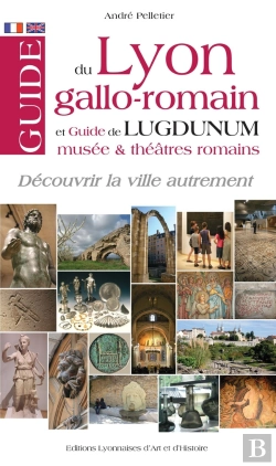 Bertrand.pt - Guide Du Lyon Gallo-Romain Et De Lugdunum, Musées Et Théâtres Romains