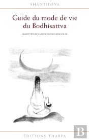 Guide Du Mode De Vie Du Bodhisattva ; Quand L'Altruisme Donne Tout Son Sens À La Vie