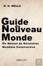 Guide Du Nouveau Monde : Un Manuel De Révolution Mondiale Constructive