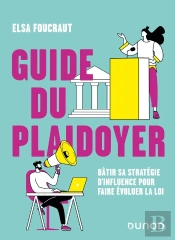 Guide Du Plaidoyer : Bâtir Sa Stratégie D'Influence Pour Faire Évoluer La Loi