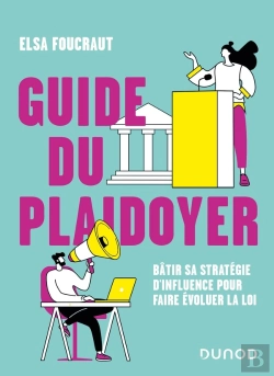 Bertrand.pt - Guide Du Plaidoyer : Bâtir Sa Stratégie D'Influence Pour Faire Évoluer La Loi