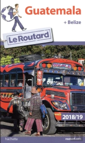 Guide Du Routard Guatemala Belize 2018/19