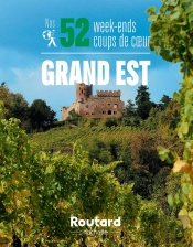 Guide Du Routard : Nos 52 Week-Ends Coups De Coeur ; Grand Est