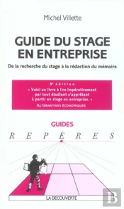 Guide Du Stage En Entreprise ; De La Recherche Du Stage A La Redaction Du Memoire