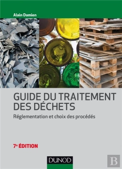 Bertrand.pt - Guide Du Traitement Des Déchets ; Réglementation Et Choix Des Procédés (7e Édition)