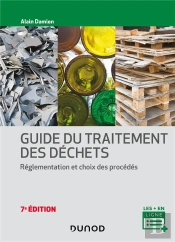 Guide Du Traitement Des Déchets : Réglementation Et Choix Des Procédés (7e Édition)