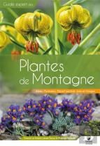 Guide Expert Des Plantes De Montagne : Alpes, Pyrénées, Massif Central, Jura Et Vosges