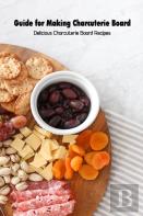 Guide For Making Charcuterie Board
