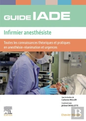Guide Iade : Infirmier Anesthésiste ; Toutes Les Connaissances Théoriques Et Pratiques En Anesthésie-Réanimation Et Urgences