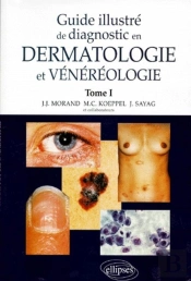 Guide Illustré De Diagnostic En Dermatologie Et Vénéréologie - Tome 1