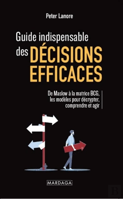 Bertrand.pt - Guide Indispensable Des Décisions Efficaces : De Maslow À La Matrice Bcg, Les Modèles Pour Décrypter, Comprendre Et Agir