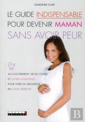 Guide Indispensable Pour Devenir Maman Sans Avoir Peur