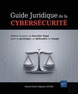 Bertrand.pt - Guide Juridique De La Cybersécurité : Mettre En Place Un Bouclier Légal Pour Se Protéger, Se Défendre Et Réagir