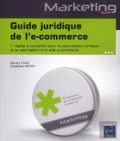 Guide Juridique De L'E-Commerce - 7 Regles A Connaitre Pour La Securisation Juridique Et La Valorisa