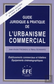 Guide Juridique & Pratique De L'Urbanisme Commercial (3e Édition)