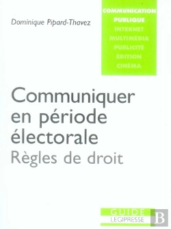 Bertrand.pt - Guide Légipresse T.6 ; Communiquer En Période Électorale ; Règles De Droit