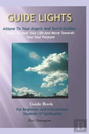 Guide Lights - Attune To Your Angels And Spirit Guides - Begin To Heal Your Life And Move Toward Your Soul Purpose