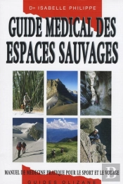 Guide Médical Des Espaces Sauvages ; Manuel De Médecine Pratique Pour Le Sport Et Le Voyage