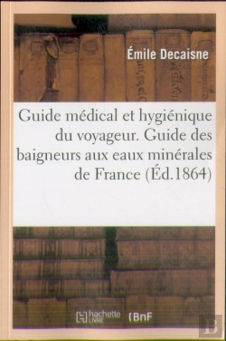 Bertrand.pt - Guide Medical Et Hygienique Du Voyageur. Guide Des Baigneurs Aux Eaux Minerales De France