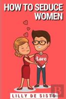Guide On How To Seduce Women