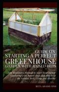 Guide On Starting A Perfect Greenhouse Garden With Raised Beds