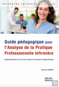 Bertrand.pt - Guide Pédagogique Pour L'Analyse De La Pratique Professionnelle Infirmière : Expérimentation Sur Les Trois Années D'Un Cursus D'Apprentissage