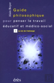 Guide Philososphique Pour Penser Le Travail Educatif T.1