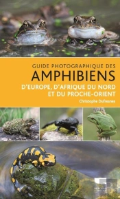 Guide Photographique Des Amphibiens D'Europe, D'Afrique Du Nord Et Du Proche-Orient