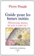 Guide Pour Les Futurs Initiés : Désirez-Vous Donner Un Sens À Votre Vie ?