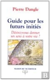 Guide Pour Les Futurs Initiés : Désirez-Vous Donner Un Sens À Votre Vie ?